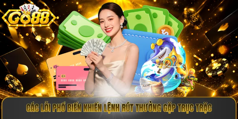 Các lỗi phổ biến khiến lệnh rút thưởng gặp trục trặc