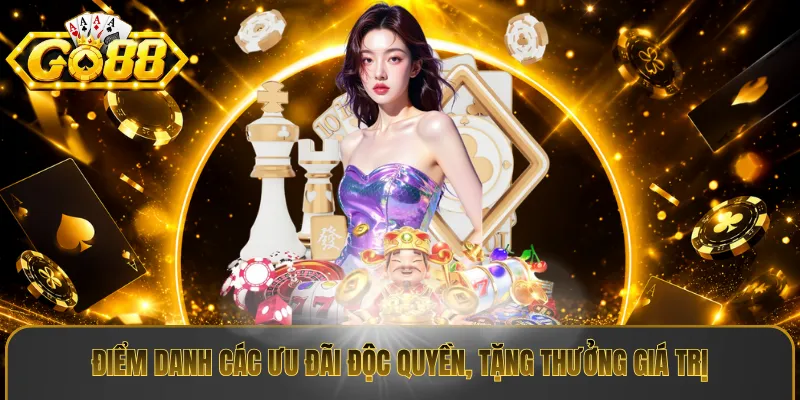 Điểm danh các ưu đãi độc quyền, tặng thưởng giá trị